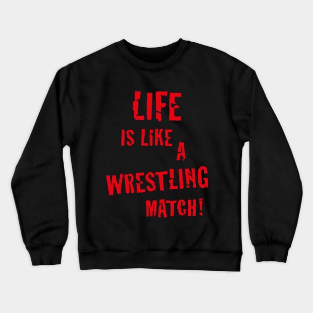 Life is like a wrestling match! (Red) Crewneck Sweatshirt by MrFaulbaum